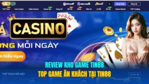 Review Kho Game Tin88 - Top Game Ăn Khách Tại Tin88